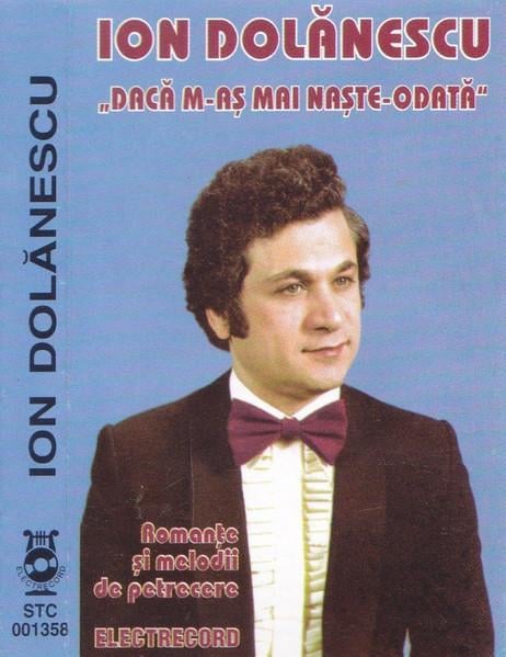 Ion Dolănescu - ”Dacă M-aș Mai Naște Odată” Romanțe Și Cântece De Petrecere, (Casetă Audio) [1]