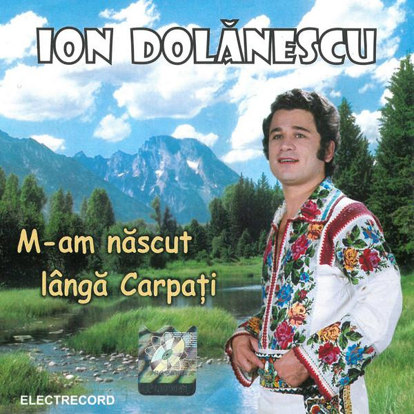 Ion Dolănescu - M-am Născut Lângă Carpați [1]