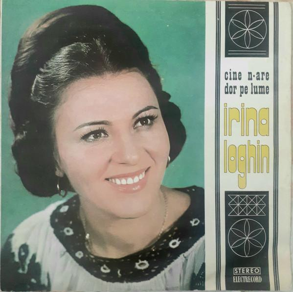 Irina Loghin - Cine N-are Dor Pe Lume, (Disc Vinil) [1]