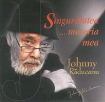 Johnny Răducanu - Singurătatea... Meseria Mea, (CD) [1]