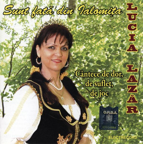 Lucia Lazăr - Sunt Fată Din Ialomița (Cântece De Dor, De Suflet, De Joc), (CD) [1]