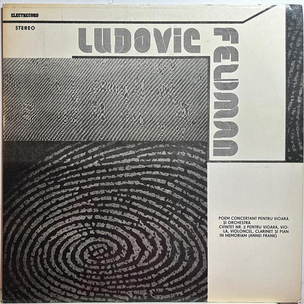 Ludovic Feldman - Poem Concertant Pentru Vioară Și Orchestră / Cvintet Nr. 2 Pentru Vioară, Violă, Violoncel, Clarinet Și Pian / In Memoriam (Annei Frank) [1]
