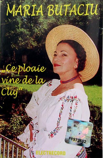Maria Butaciu - Ce Ploaie Vine De La Cluj (Caseta Audio) [1]