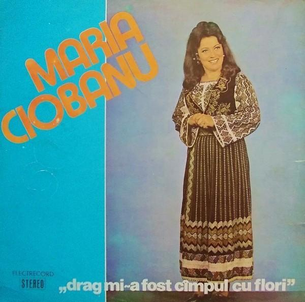 Maria Ciobanu - Drag Mi-a Fost Cîmpul Cu Flori [1]