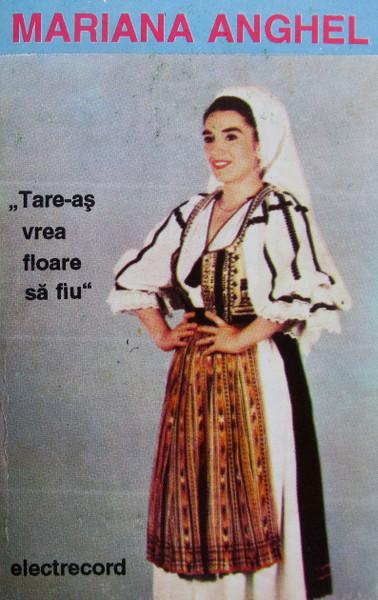 Mariana Anghel - Tare-aș Vrea Floare Să Fiu  (Caseta Audio) [1]