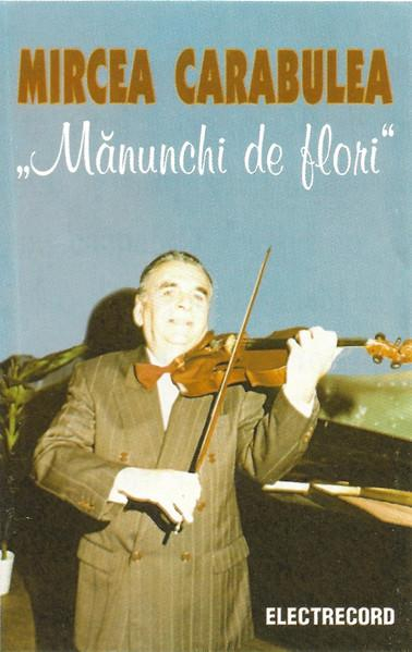 Mircea Carabulea - Mănunchi De Flori, (Casetă Audio) [1]