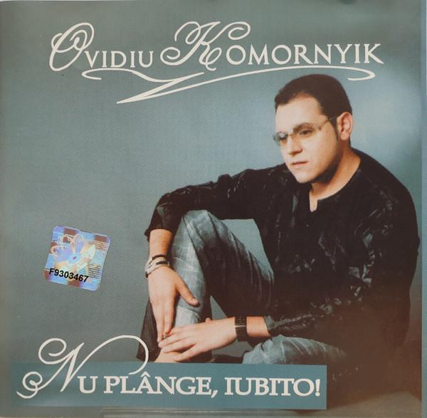 Ovidiu Komornyik - Nu Plânge, Iubito! [1]