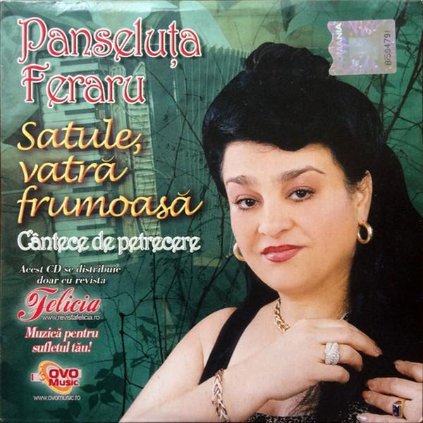 Panseluța Fieraru - Satule, Vatră Amară (Cântece De Petrecere) [1]