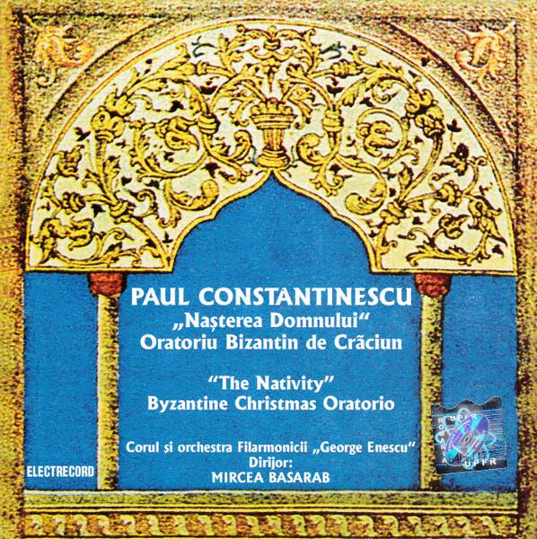 Paul Constantinescu - "Naşterea Domnului" (Oratoriu Bizantin de Crăciun) = "The Nativity" (Byzantine Christmas Oratorio) [1]