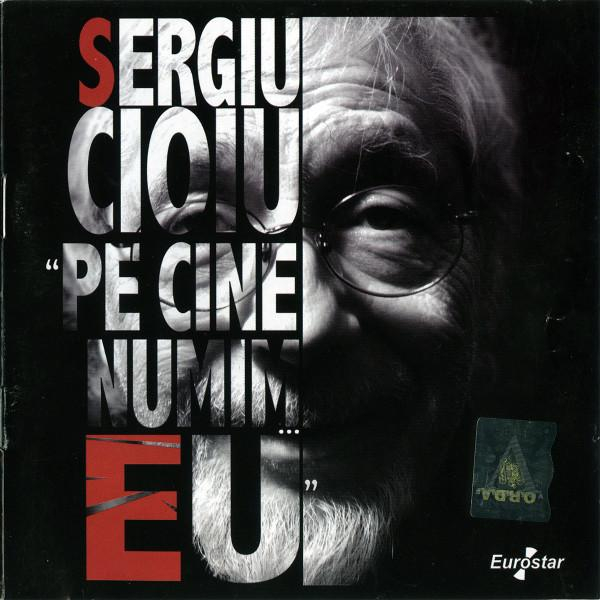 Sergiu Cioiu - Pe Cine Numim... EU (CD Audio) [1]