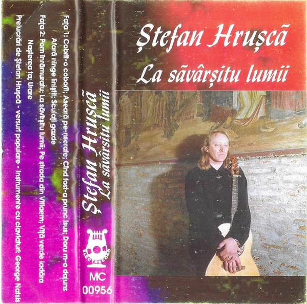 Ștefan Hrușcă - La Săvârșitu Lumii (Caseta Audio) [2]