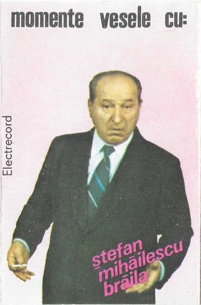 Ștefan Mihăilescu Brăila - Momente Vesele Cu: Ștefan Mihăilescu Brăila, (Casetă Audio) [1]