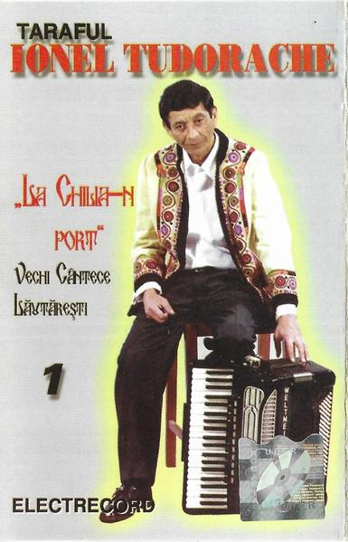 Taraful Ionel Tudorache - „La Chilia-n Port” (Vechi Cântece Lăutărești 1), (Casetă Audio) [1]