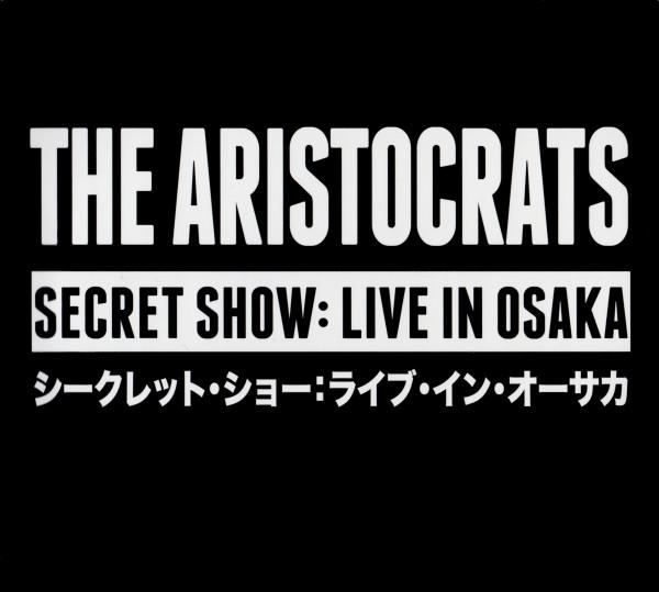 The Aristocrats  - Secret Show: Live In Osaka [1]