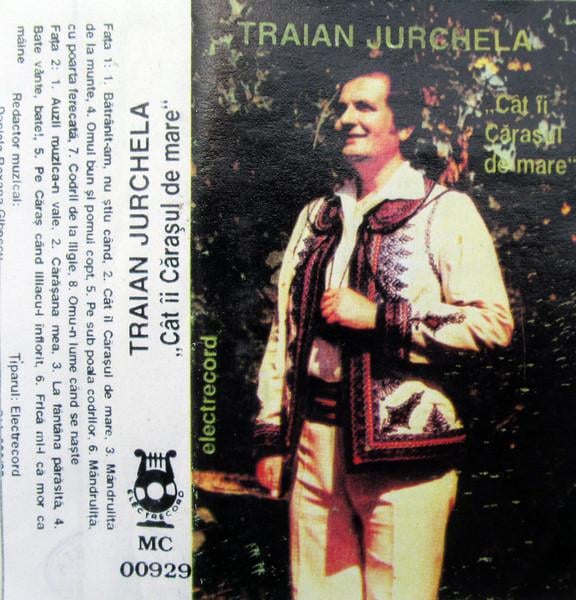 Traian Jurchela - Cât Îi Cărașul De Mare, (Casetă Audio) [2]
