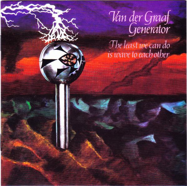 Van Der Graaf Generator - The Least We Can Do Is Wave To Each Other [1]