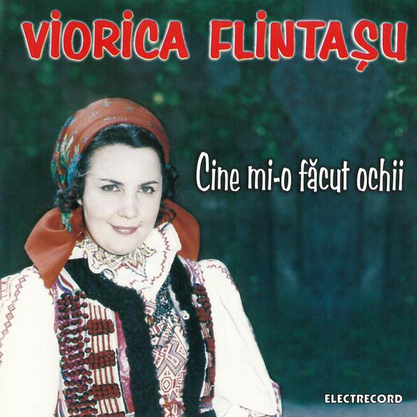 Viorica Flintașu - Cine Mi-o Făcut Ochii [1]