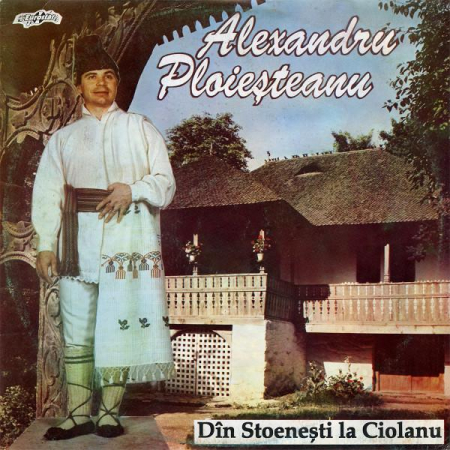 Muzică Populară/Lăutarească - Alexandru Ploieșteanu - Dîn Stoenești La Ciolanu, (Disc Vinil)