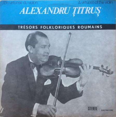 Muzică Populară/Lăutarească - Alexandru Țitruș - Un Virtuose Du Violon / A Virtuoso Of The Violin, (Disc Vinil)