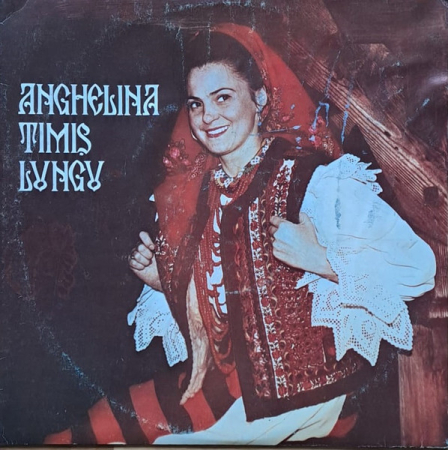Noutăți - Anghelina Timiș Lungu – Mânioasă-i Urâta (VINIL)