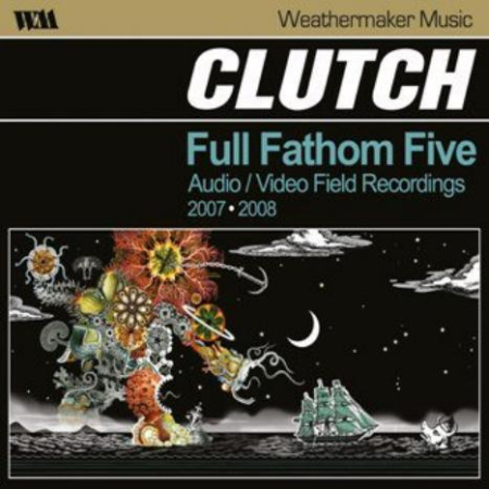 Cd-uri - Clutch - Full Fathom Five: Audio / Video Field Recordings 2007-2008