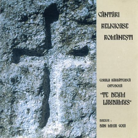 Muzica Clasica - Corala Bărbătească Ortodoxă "Te Deum Laudamus" Dirijor: Dan Mihai Goia – Cântări Religioase Românești (CD)