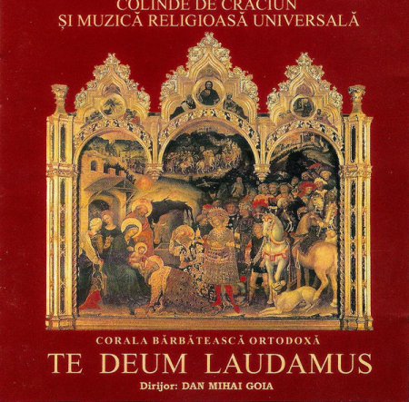 Cd-uri - Corala Bărbătească Ortodoxă "Te Deum Laudamus" Dirijor: Dan Mihai Goia – Colinde De Crăciun Și Muzică Religioasă Universală (CD)