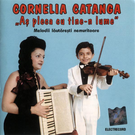 Cornelia Catanga - Aș Pleca Cu Tine-n Lume = I'd Run Away With You (Melodii Lăutărești Nemuritoare = Immortal Gypsy Songs), (CD) [0]