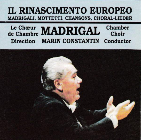 Muzica Clasica - Corul Madrigal - Il Rinascimento Europeo (Madrigali, Mottetti, Chansons, Choral-Lieder) (CD)