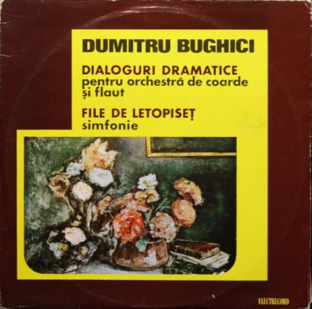 Discuri vinil - Dumitru Bughici - Dialoguri Dramatice (Pentru Orchestră De Coarde Și Flaut) / File De Letopiseț (Simfonie), (Disc Vinil)