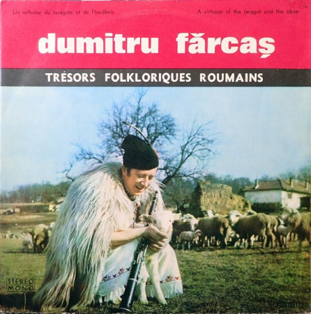 Discuri vinil - Dumitru Fărcaș - Un Virtuose Du Taragote Et De L'Hautbois = A Virtuoso Of The Taragot And The Oboe (Disc Vinil)