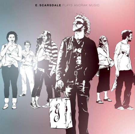 Cd-uri - E. Scarsdale - E. Scarsdale Plays Anorak Music