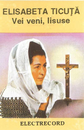 Muzică Populară/Lăutarească - Elisabeta Ticuță - Vei Veni, Iisuse (Caseta Audio)