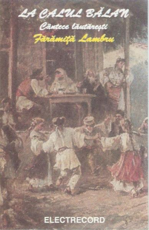 Fărîmiță Lambru - La Calul Bălan (Cântece Lăutărești) , (Casetă Audio) [0]