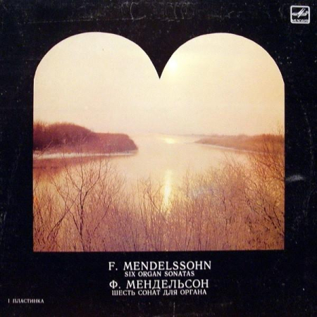 Muzică Clasică - Felix Mendelssohn-Bartholdy - Six Organ Sonatas = Шесть Сонат Для Органа (I Пластинка) (Disc Vinil)
