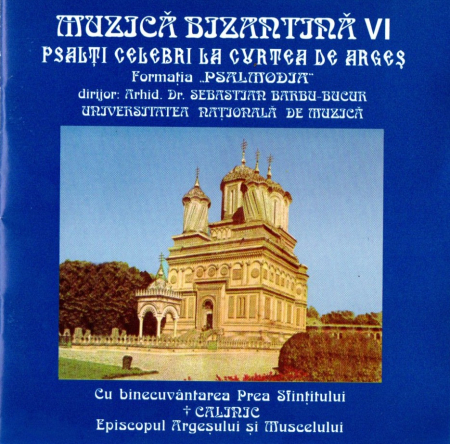 Cd-uri - Formatia Psalmodia - Muzica Bizantina VI - Psalti Celebri la Curtea de Arges (CD)