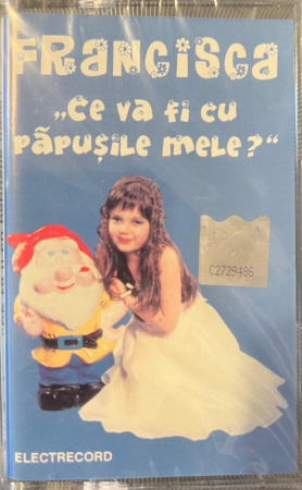 Noutăți - Francisca - Ce va fi cu papusile mele? (CASETA)