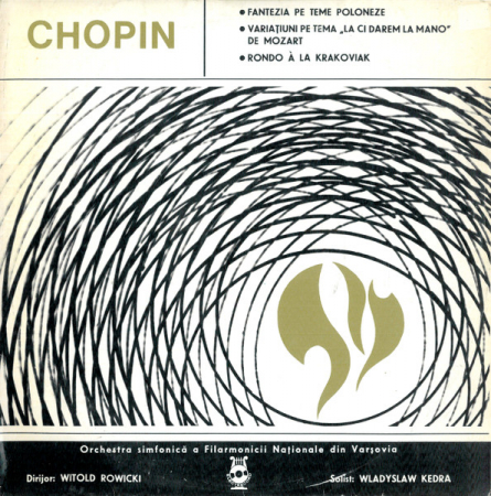 Frédéric Chopin - Fantezia Pe Teme Poloneze / Variațiuni Pe Tema „La Ci Darem La Mano“ De Mozart / Rondo À La Krakoviak, (Disc Vinil) [0]