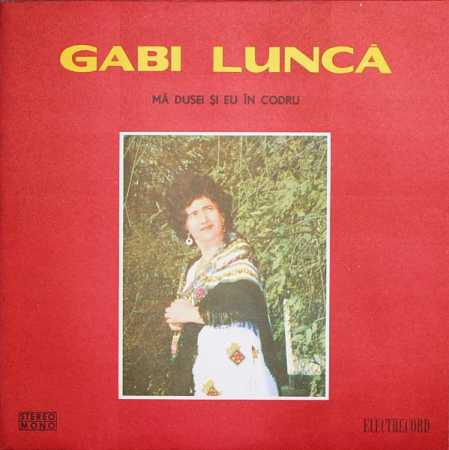 Discuri vinil - Gabi Luncă - Mă Dusei Și Eu În Codru, (Disc Vinil)