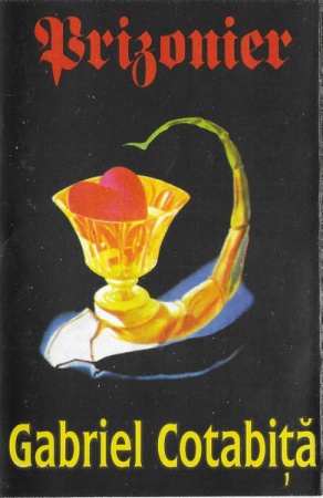 Casete audio - Gabriel Cotabiță – Prizonier (CASETA)