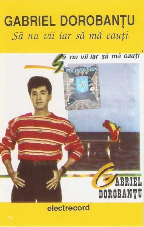 Casete audio - Gabriel Dorobanțu - Să Nu Vii Iar Să Mă Cauți , (Casetă Audio)