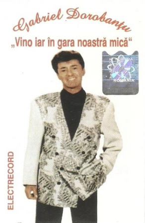 Casete audio - Gabriel Dorobanțu - Vino Iar În Gara Noastră Mică , (Casetă Audio)