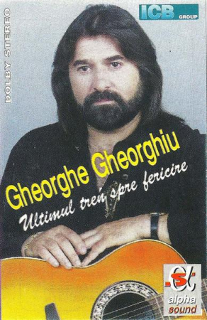 Gheorghe Gheorghiu - Ultimul Tren Spre Fericire, (Casetă Audio) [0]