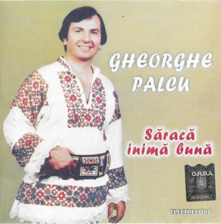 Muzică Populară/Lăutarească - Gheorghe Palcu - Săracă Inimă Bună, (CD)