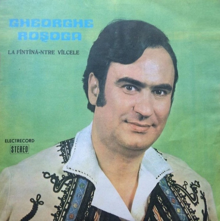 Muzică Populară/Lăutarească - Gheorghe Roșoga - La Fîntînă-ntre Vîlcele, (Disc Vinil)