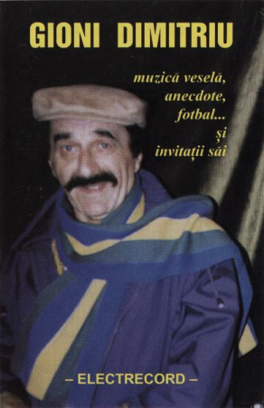 Povesti/Teatru/Non-Music - Gioni Dimitriu - Muzică Veselă, Anecdote, Fotbal... Și Invitații Săi (Caseta Audio)