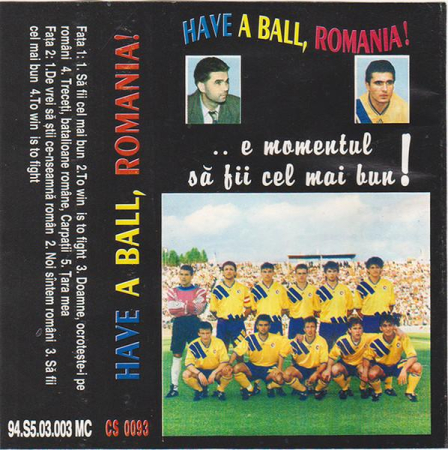 Have A Ball, Romania! (...e Momentul Să Fii Cel Mai Bun!), (Casetă Audio) [1]