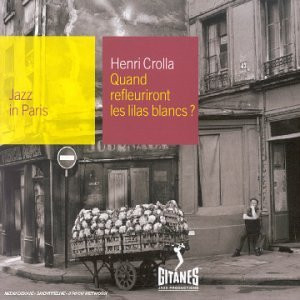 Noutăți - Henri Crolla – Quand Refleuriront Les Lilas Blancs? (CD)