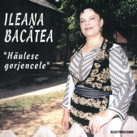 Muzică Populară/Lăutarească - Ileana Bacîtea - Hăulesc Gorjencele, (CD)