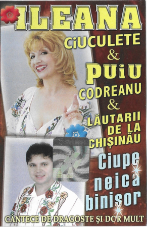 Muzică Populară/Lăutarească - Ileana Ciuculete & Puiu Codreanu & Lăutarii Din Chișinău* – Ciupe Neică Binișor (CASETA)